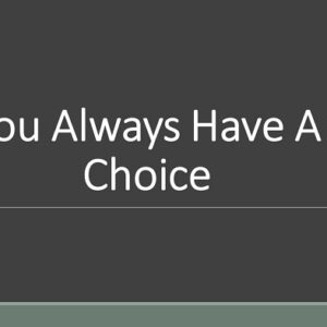 You Always Have A Choice